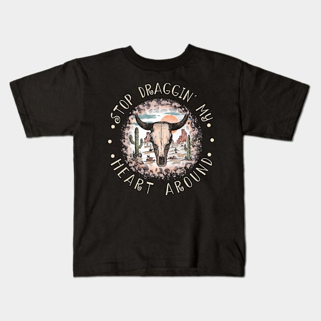 Stop Draggin' My Heart Around Bull Leopard Cactus Kids T-Shirt by Creative feather